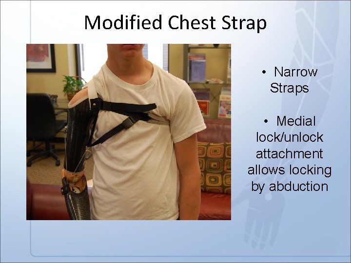 Modified Chest Strap • Narrow Straps • Medial lock/unlock attachment allows locking by abduction
