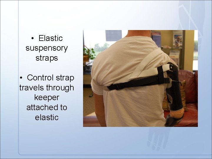  • Elastic suspensory straps • Control strap travels through keeper attached to elastic