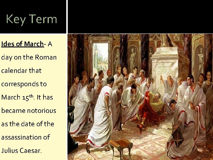 Key Term Ides of March- A day on the Roman calendar that corresponds to