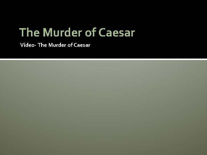 The Murder of Caesar Video- The Murder of Caesar 