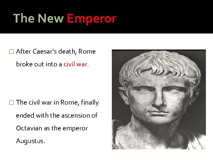 The New Emperor � After Caesar’s death, Rome broke out into a civil war.