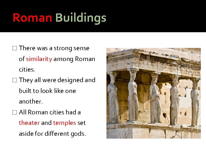 Roman Buildings � There was a strong sense of similarity among Roman cities. �