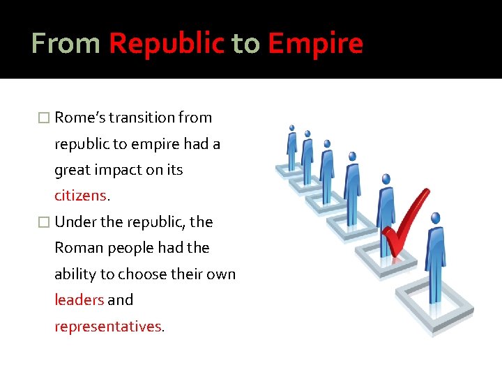 From Republic to Empire � Rome’s transition from republic to empire had a great