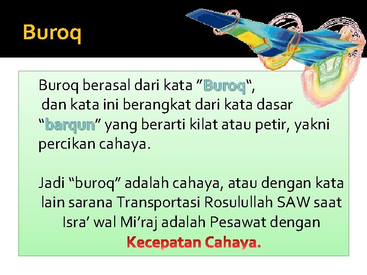 Buroq berasal dari kata ”Buroq“, Buroq dan kata ini berangkat dari kata dasar “barqun”