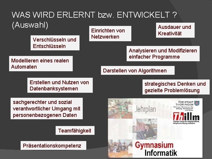 WAS WIRD ERLERNT bzw. ENTWICKELT ? (Auswahl) Ausdauer und Verschlüsseln und Entschlüsseln Modellieren eines