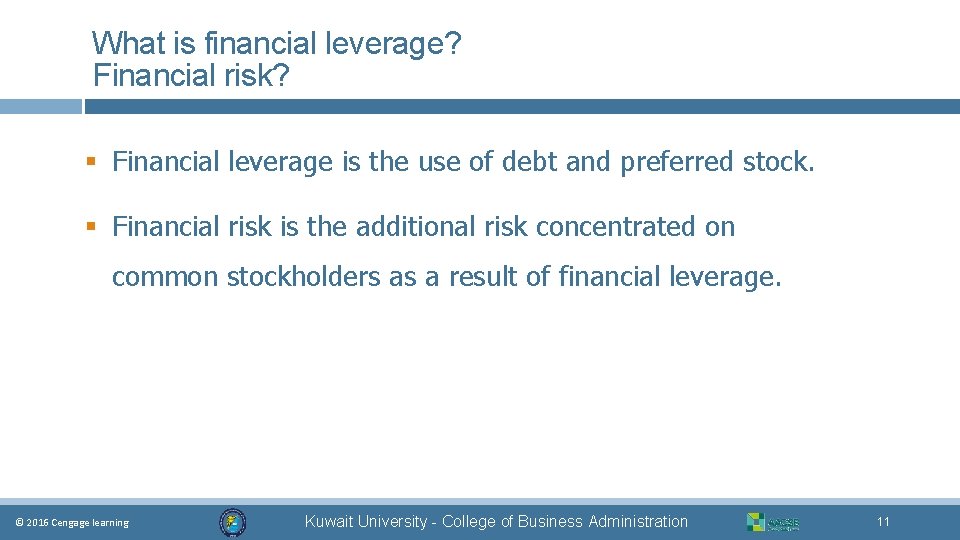 What is financial leverage? Financial risk? § Financial leverage is the use of debt