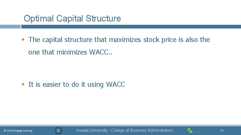 Optimal Capital Structure § The capital structure that maximizes stock price is also the