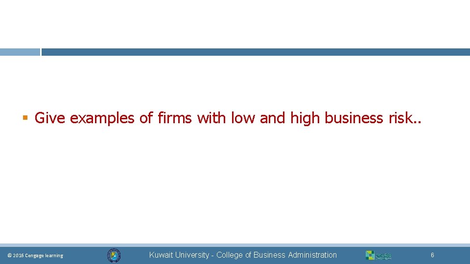 § Give examples of firms with low and high business risk. . © 2016