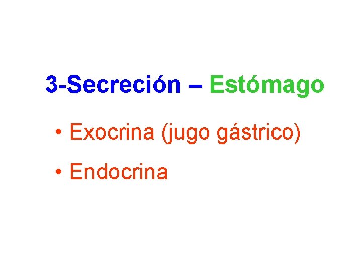 3 -Secreción – Estómago • Exocrina (jugo gástrico) • Endocrina 