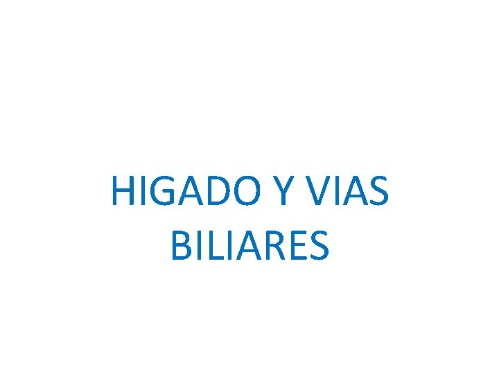 HIGADO Y VIAS BILIARES 