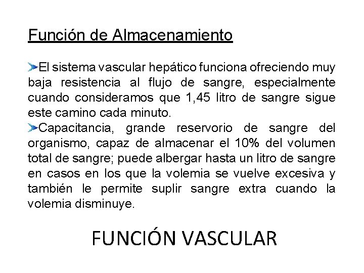 Función de Almacenamiento El sistema vascular hepático funciona ofreciendo muy baja resistencia al flujo
