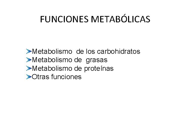 FUNCIONES METABÓLICAS Metabolismo de los carbohidratos Metabolismo de grasas Metabolismo de proteínas Otras funciones