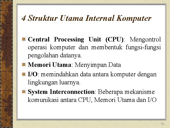 4 Struktur Utama Internal Komputer Central Processing Unit (CPU): Mengontrol operasi komputer dan membentuk