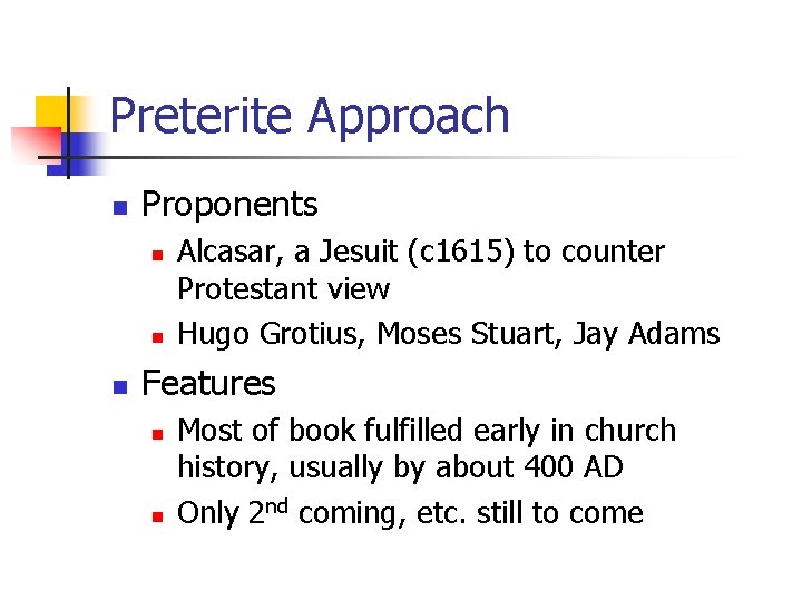 Preterite Approach n Proponents n n n Alcasar, a Jesuit (c 1615) to counter