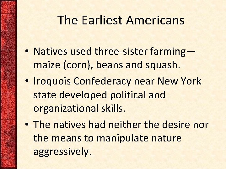 The Earliest Americans • Natives used three-sister farming— maize (corn), beans and squash. •