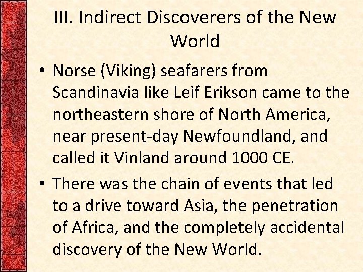 III. Indirect Discoverers of the New World • Norse (Viking) seafarers from Scandinavia like