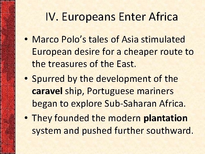 IV. Europeans Enter Africa • Marco Polo’s tales of Asia stimulated European desire for