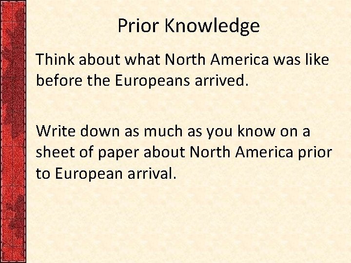 Prior Knowledge Think about what North America was like before the Europeans arrived. Write