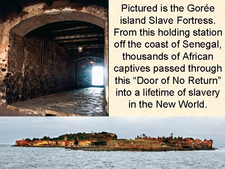 Pictured is the Gorée island Slave Fortress. From this holding station off the coast