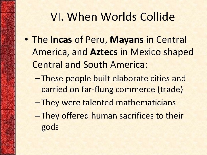 VI. When Worlds Collide • The Incas of Peru, Mayans in Central America, and