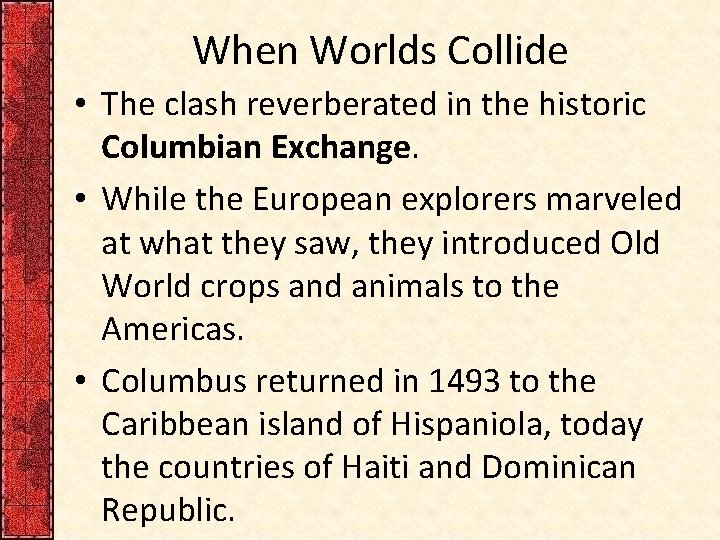 When Worlds Collide • The clash reverberated in the historic Columbian Exchange. • While