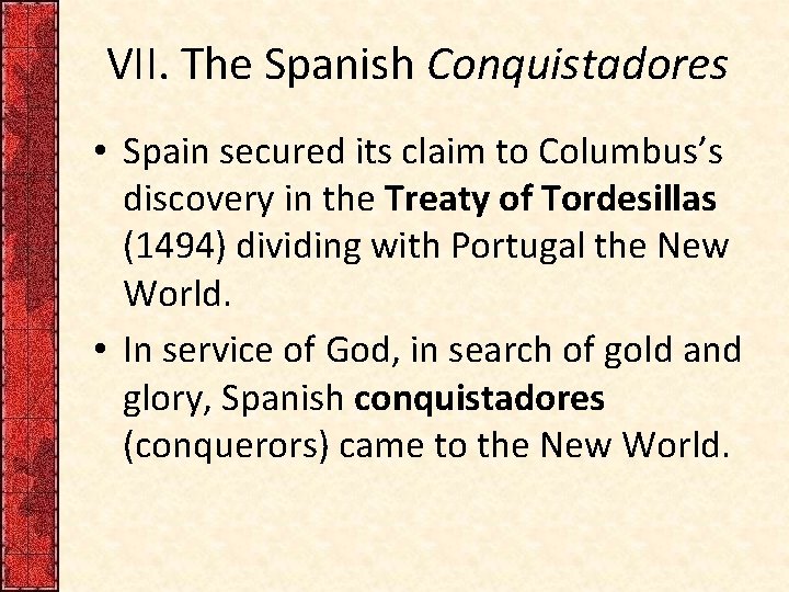 VII. The Spanish Conquistadores • Spain secured its claim to Columbus’s discovery in the