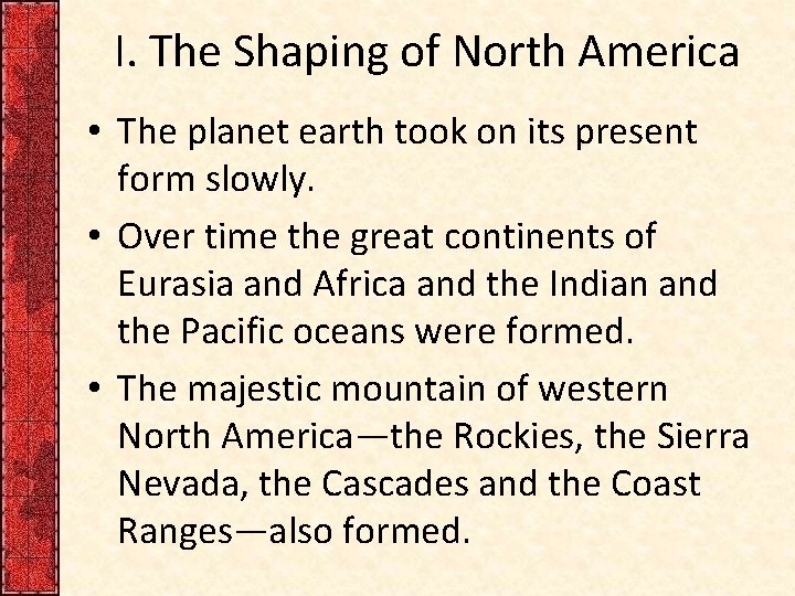 I. The Shaping of North America • The planet earth took on its present