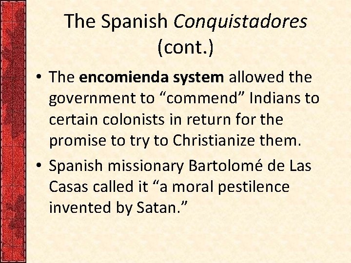 The Spanish Conquistadores (cont. ) • The encomienda system allowed the government to “commend”