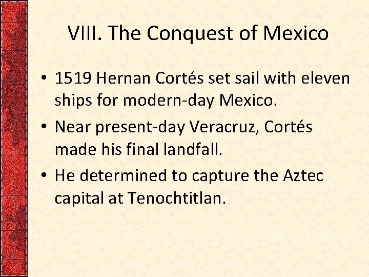 VIII. The Conquest of Mexico • 1519 Hernan Cortés set sail with eleven ships