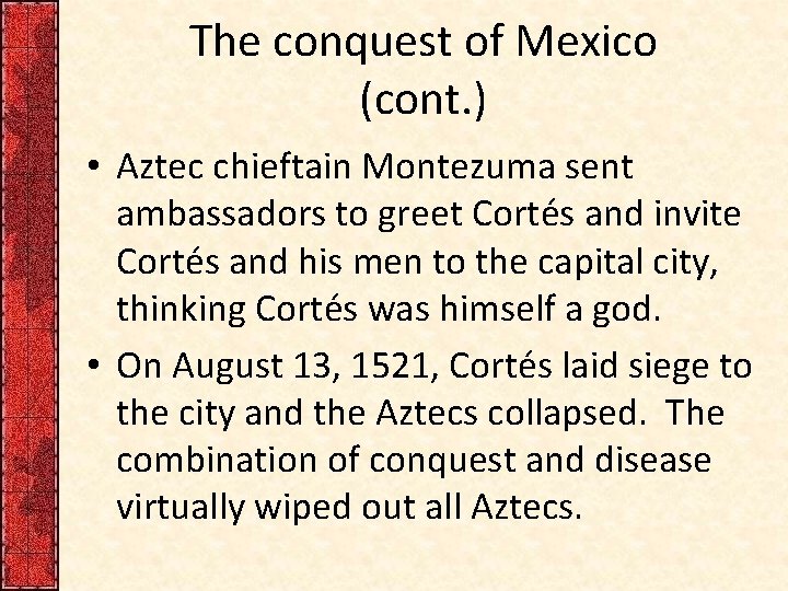 The conquest of Mexico (cont. ) • Aztec chieftain Montezuma sent ambassadors to greet