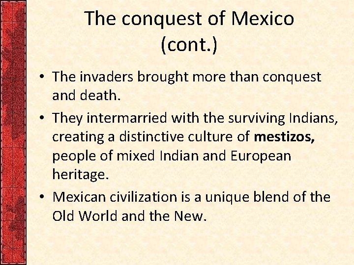 The conquest of Mexico (cont. ) • The invaders brought more than conquest and