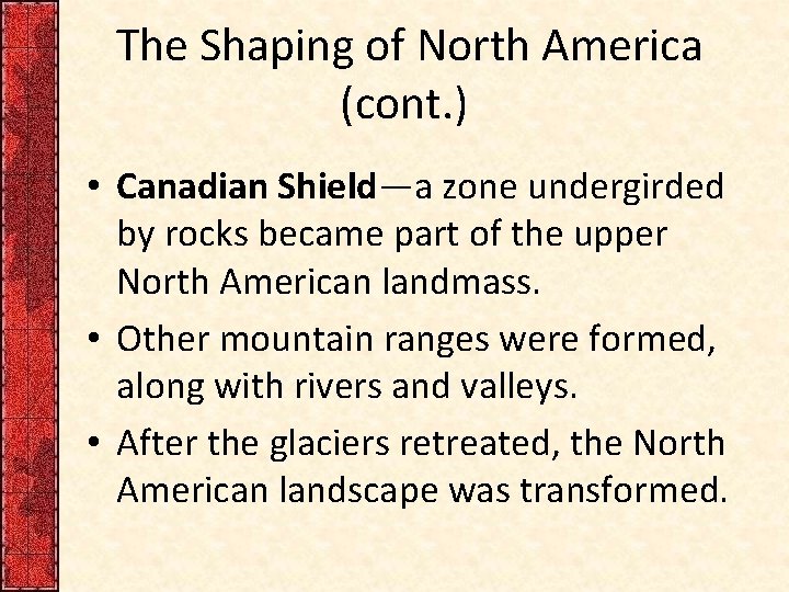 The Shaping of North America (cont. ) • Canadian Shield—a zone undergirded by rocks