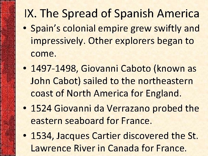 IX. The Spread of Spanish America • Spain’s colonial empire grew swiftly and impressively.