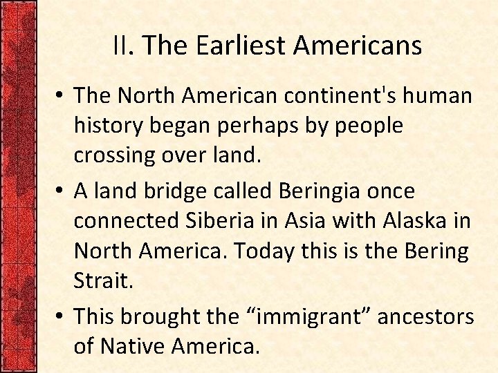 II. The Earliest Americans • The North American continent's human history began perhaps by