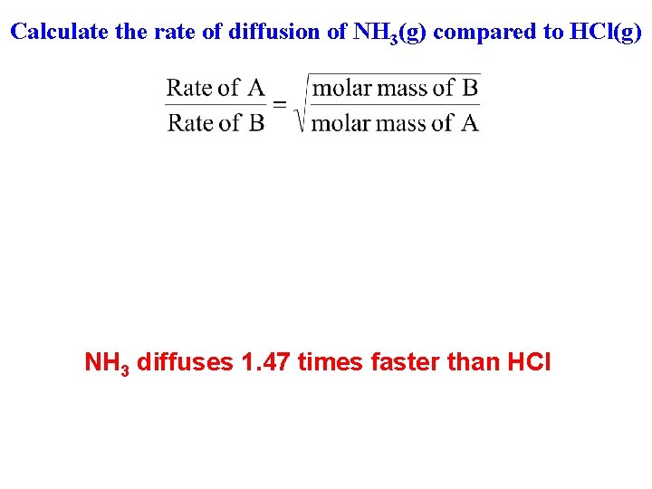 Calculate the rate of diffusion of NH 3(g) compared to HCl(g) NH 3 diffuses