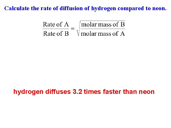 Calculate the rate of diffusion of hydrogen compared to neon. hydrogen diffuses 3. 2