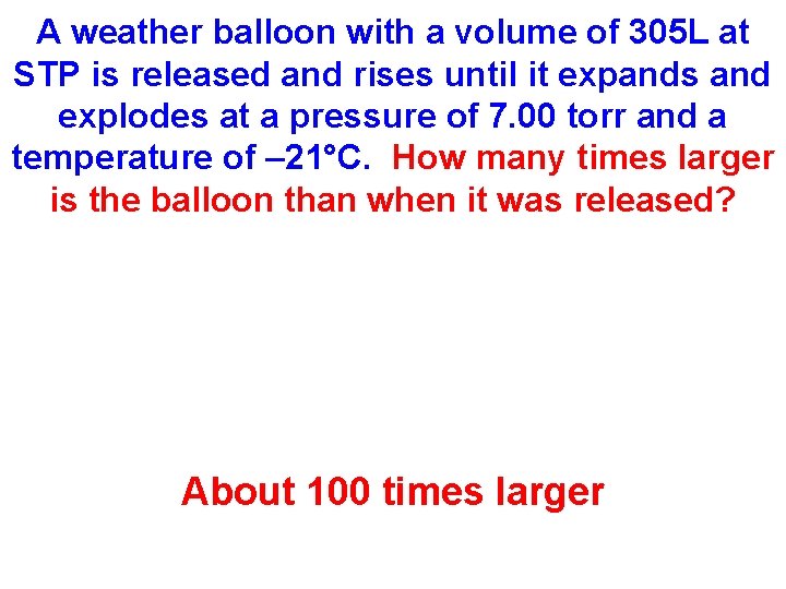 A weather balloon with a volume of 305 L at STP is released and