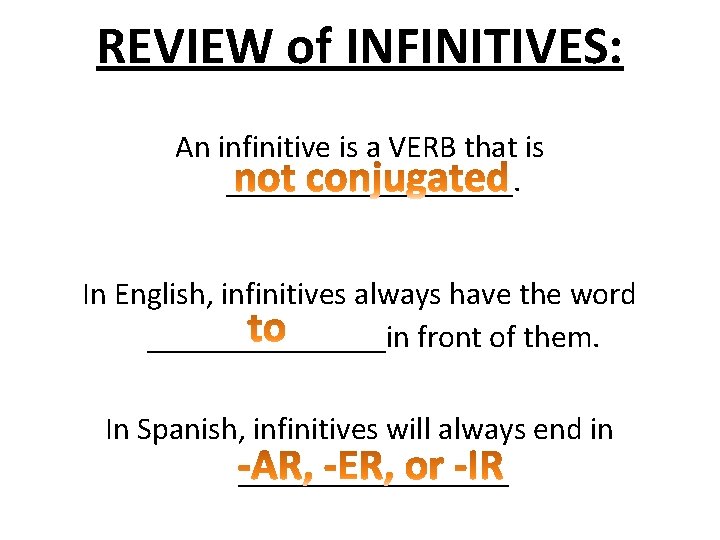 REVIEW of INFINITIVES: An infinitive is a VERB that is _________. In English, infinitives