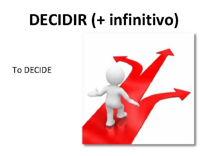 DECIDIR (+ infinitivo) To DECIDE 