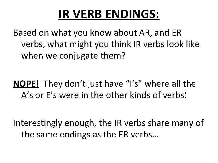IR VERB ENDINGS: Based on what you know about AR, and ER verbs, what