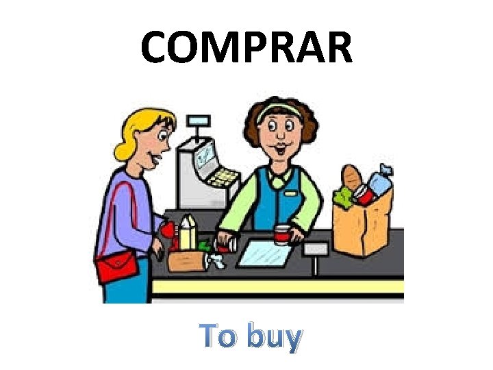COMPRAR To buy 