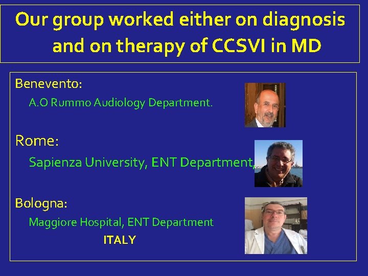 Our group worked either on diagnosis and on therapy of CCSVI in MD Benevento:
