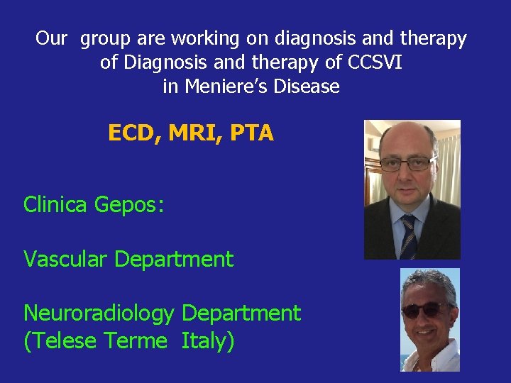 Our group are working on diagnosis and therapy of Diagnosis and therapy of CCSVI