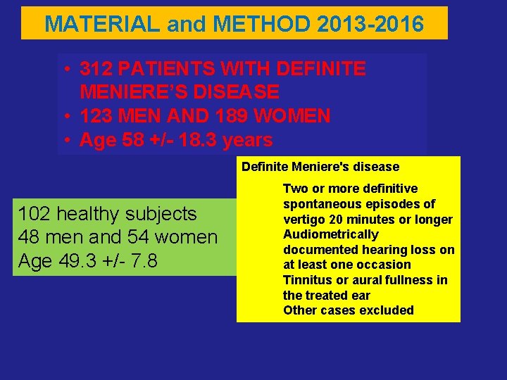 MATERIAL and METHOD 2013 -2016 • 312 PATIENTS WITH DEFINITE MENIERE’S DISEASE • 123