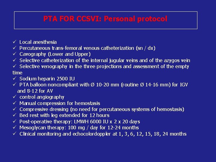 PTA FOR CCSVI: Personal protocol Local anesthesia Percutaneous trans-femoral venous catheterization (sn / dx)