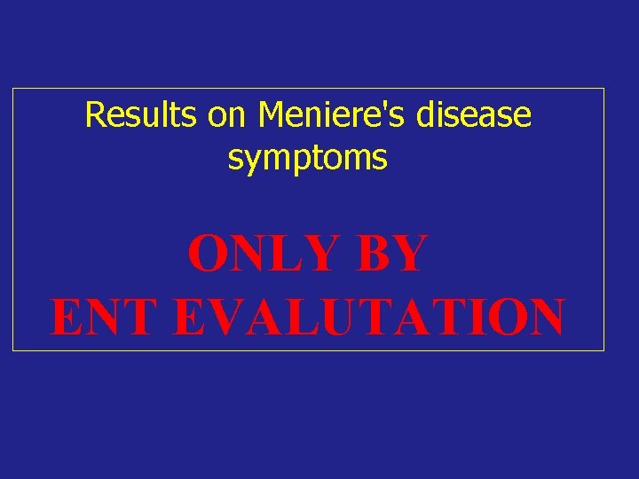 Results on Meniere's disease symptoms ONLY BY ENT EVALUTATION 