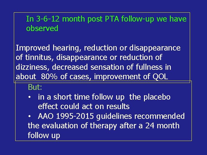 In 3 -6 -12 month post PTA follow-up we have observed Improved hearing, reduction