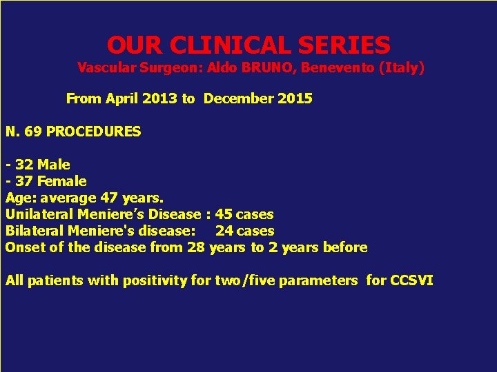 OUR CLINICAL SERIES Vascular Surgeon: Aldo BRUNO, Benevento (Italy) From April 2013 to December