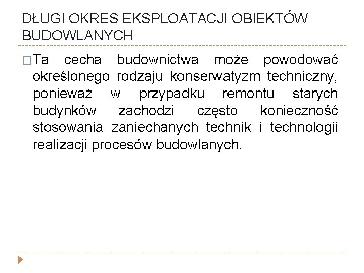 DŁUGI OKRES EKSPLOATACJI OBIEKTÓW BUDOWLANYCH �Ta cecha budownictwa może powodować określonego rodzaju konserwatyzm techniczny,