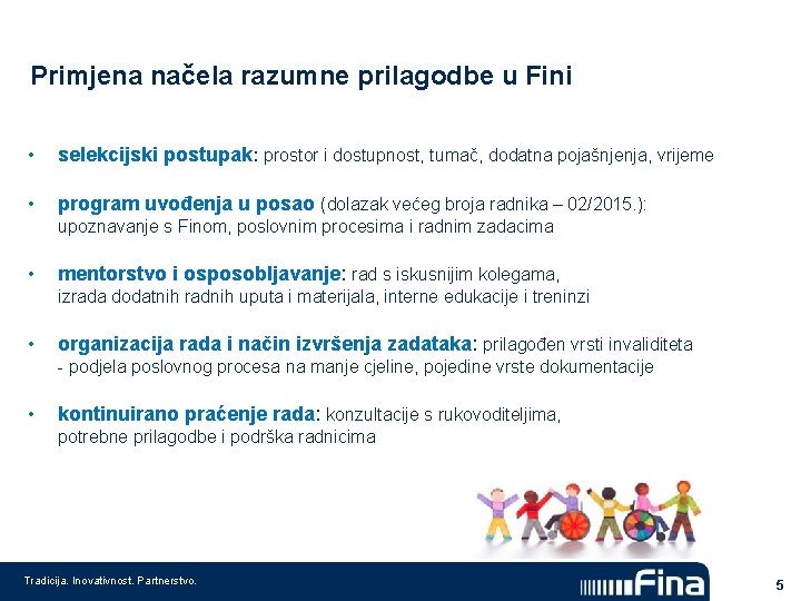 Primjena načela razumne prilagodbe u Fini • selekcijski postupak: prostor i dostupnost, tumač, dodatna